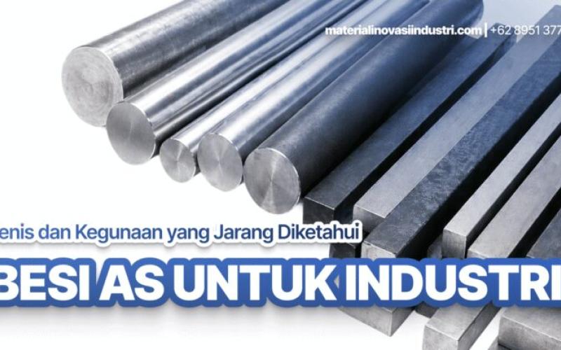 Besi AS untuk Industri: Jenis dan Kegunaan yang Jarang Diketahui